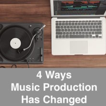 4 Ways Music Production Change